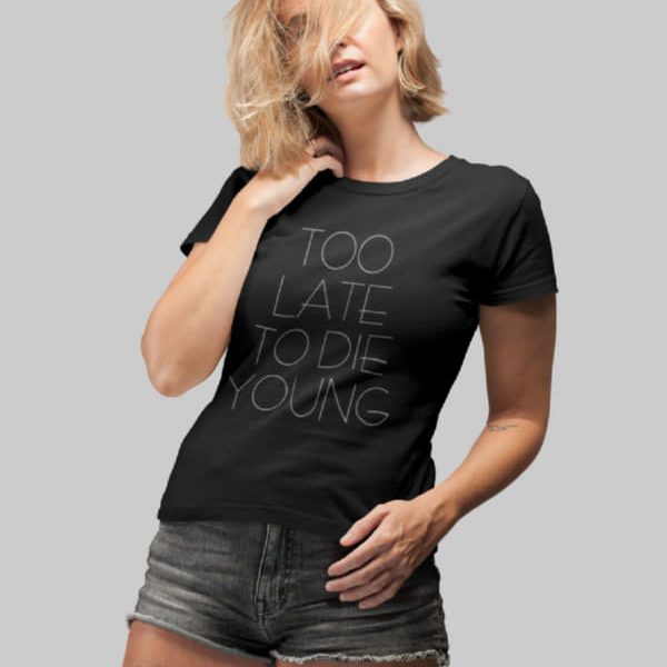 TOO LATE TO DIE YOUNG WOMAN T-SHIRT | BLACK